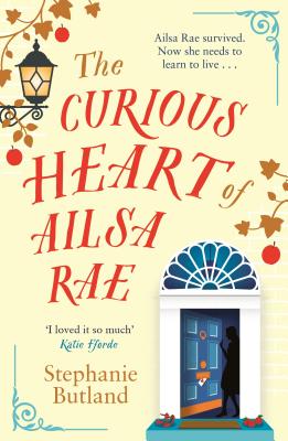 The Curious Heart of Ailsa Rae - Stephanie Butland