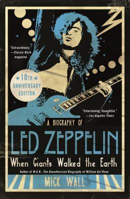 When Giants Walked the Earth 10th Anniversary Edition: A Biography of Led Zeppelin - Mick Wall