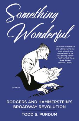 Something Wonderful: Rodgers and Hammerstein's Broadway Revolution - Todd S. Purdum