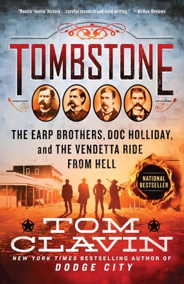 Tombstone: The Earp Brothers, Doc Holliday, and the Vendetta Ride from Hell - Tom Clavin