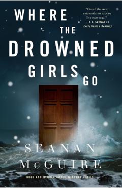 Where the Drowned Girls Go - Seanan Mcguire