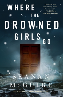Where the Drowned Girls Go - Seanan Mcguire