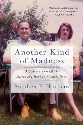 Another Kind of Madness: A Journey Through the Stigma and Hope of Mental Illness - Stephen Hinshaw