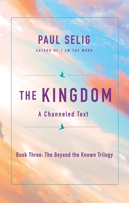 The Kingdom: A Channeled Text - Paul Selig