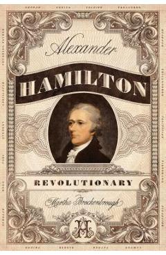 Coperta cărții 'Alexander Hamilton, Revolutionary - Martha Brockenbrough'