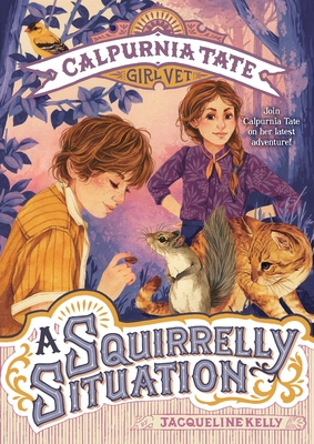 A Squirrelly Situation: Calpurnia Tate, Girl Vet - Jacqueline Kelly