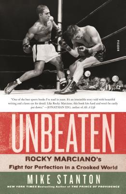 Unbeaten: Rocky Marciano's Fight for Perfection in a Crooked World - Mike Stanton
