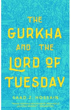 Gurkha and the Lord of Tuesday - Saad Z. Hossain