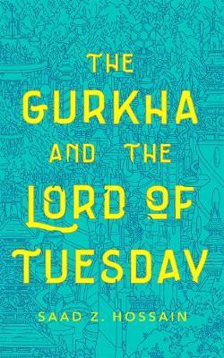 Gurkha and the Lord of Tuesday - Saad Z. Hossain