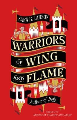 Warriors of Wing and Flame - Sara B. Larson