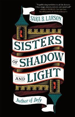 Sisters of Shadow and Light - Sara B. Larson