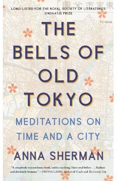 The Bells of Old Tokyo: Meditations on Time and a City - Anna Sherman