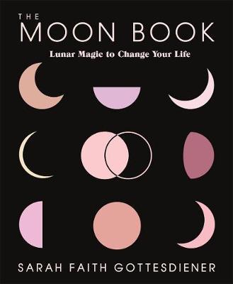 The Moon Book: Lunar Magic to Change Your Life - Sarah Faith Gottesdiener