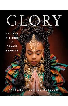 Poza produsului Glory: Magical Visions of Black Beauty - Kahran Bethencourt