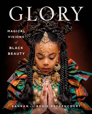 Glory: Magical Visions of Black Beauty - Kahran Bethencourt