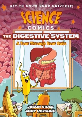 Science Comics: The Digestive System: A Tour Through Your Guts - Jason Viola