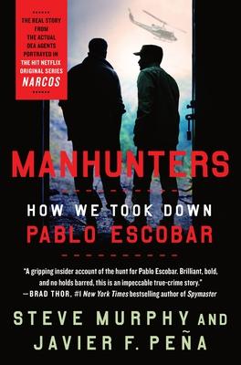 Manhunters: How We Took Down Pablo Escobar - Steve Murphy