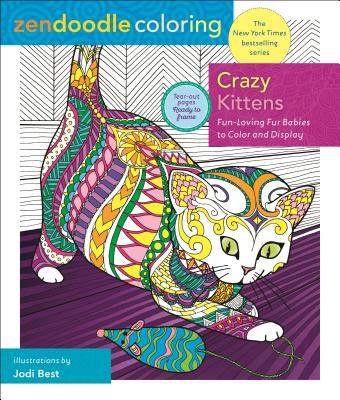 Zendoodle Coloring: Crazy Kittens: Fun-Loving Fur Babies to Color and Display - Jodi Best