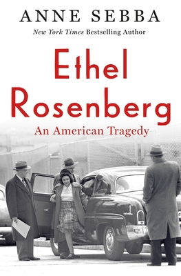 Ethel Rosenberg: An American Tragedy - Anne Sebba