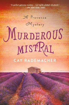 Murderous Mistral: A Provence Mystery - Cay Rademacher