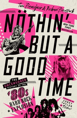 N�thin' But a Good Time: The Uncensored History of the '80s Hard Rock Explosion - Tom Beaujour