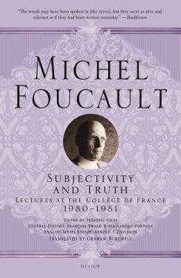 Subjectivity and Truth: Lectures at the Coll�ge de France, 1980-1981 - Michel Foucault