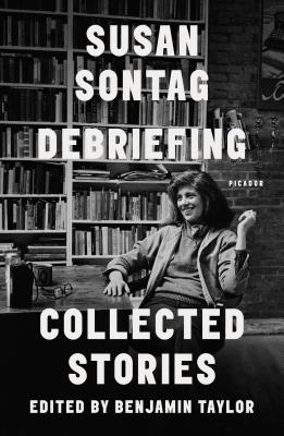Debriefing: Collected Stories - Susan Sontag