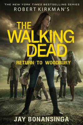 Robert Kirkman's the Walking Dead: Return to Woodbury - Jay Bonansinga