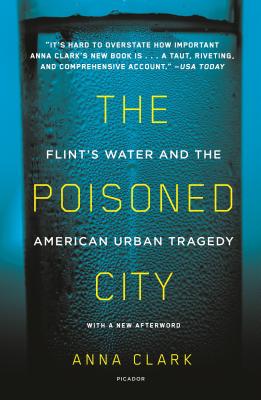 The Poisoned City: Flint's Water and the American Urban Tragedy - Anna Clark