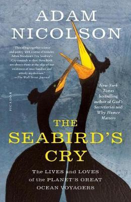 The Seabird's Cry: The Lives and Loves of the Planet's Great Ocean Voyagers - Adam Nicolson