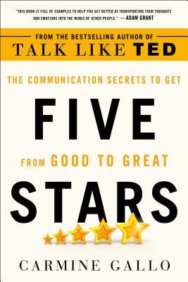Five Stars: The Communication Secrets to Get from Good to Great - Carmine Gallo