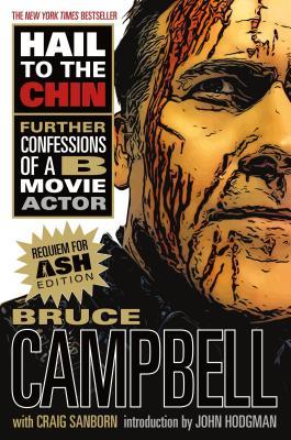 Hail to the Chin: Further Confessions of A B Movie Actor - Bruce Campbell