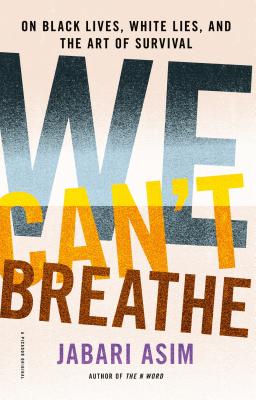 We Can't Breathe: On Black Lives, White Lies, and the Art of Survival - Jabari Asim