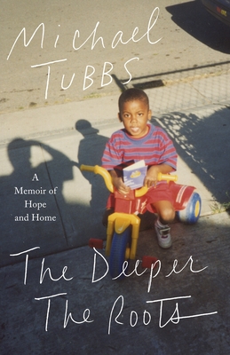 The Deeper the Roots: A Memoir of Hope and Home - Michael Tubbs