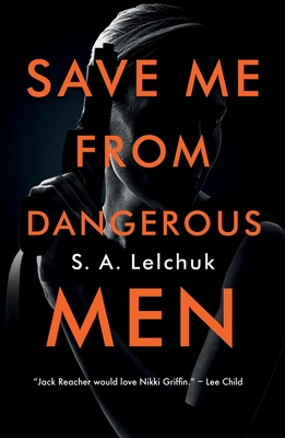 Save Me from Dangerous Men - S. A. Lelchuk