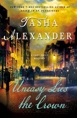 Uneasy Lies the Crown: A Lady Emily Mystery - Tasha Alexander