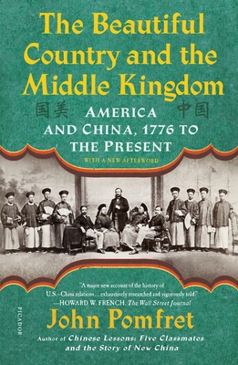 The Beautiful Country and the Middle Kingdom: America and China, 1776 to the Present - John Pomfret