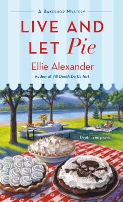Live and Let Pie: A Bakeshop Mystery - Ellie Alexander