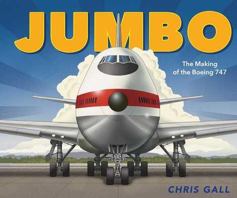 Jumbo: The Making of the Boeing 747 - Chris Gall