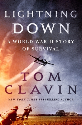 Lightning Down: A World War II Story of Survival - Tom Clavin