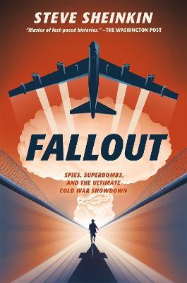 Fallout: Spies, Superbombs, and the Ultimate Cold War Showdown - Steve Sheinkin