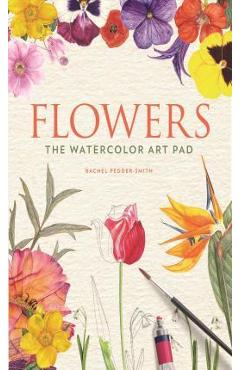 Coperta cărții 'Flowers: The Watercolor Art Pad - Rachel Pedder-smith'