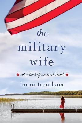 The Military Wife: A Heart of a Hero Novel - Laura Trentham