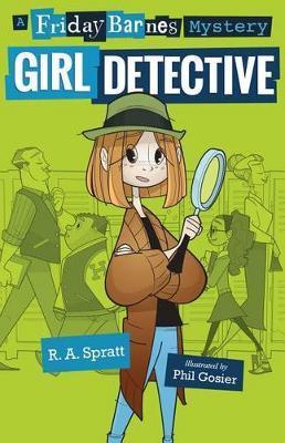 Girl Detective: A Friday Barnes Mystery - R. A. Spratt