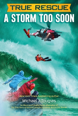 True Rescue: A Storm Too Soon: A Remarkable True Survival Story in 80-Foot Seas - Michael J. Tougias