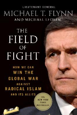 The Field of Fight: How We Can Win the Global War Against Radical Islam and Its Allies - Michael T. Flynn
