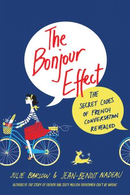 The Bonjour Effect: The Secret Codes of French Conversation Revealed - Julie Barlow