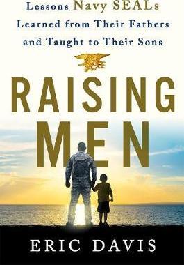 Raising Men: From Fathers to Sons: Life Lessons from Navy Seal Training - Eric Davis
