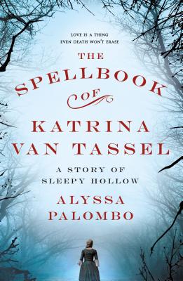 The Spellbook of Katrina Van Tassel: A Story of Sleepy Hollow - Alyssa Palombo