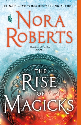 The Rise of Magicks: Chronicles of the One, Book 3 - Nora Roberts